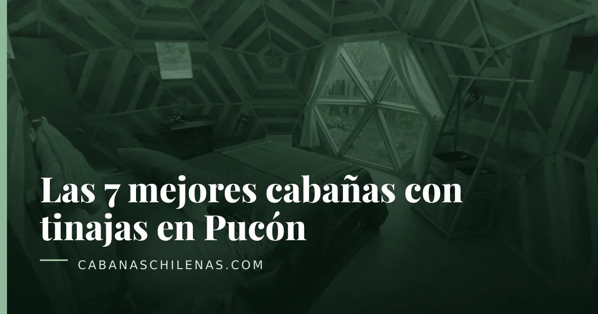 Las 7 mejores cabañas con tinajas en Pucón
